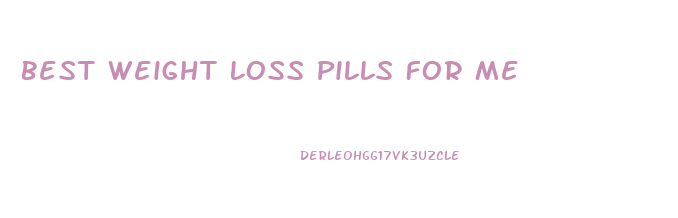 Best Weight Loss Pills For Me