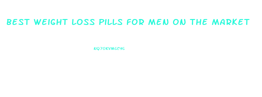 Best Weight Loss Pills For Men On The Market