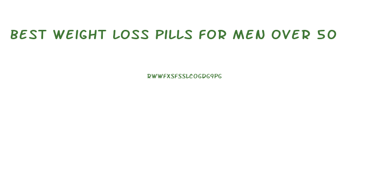 Best Weight Loss Pills For Men Over 50