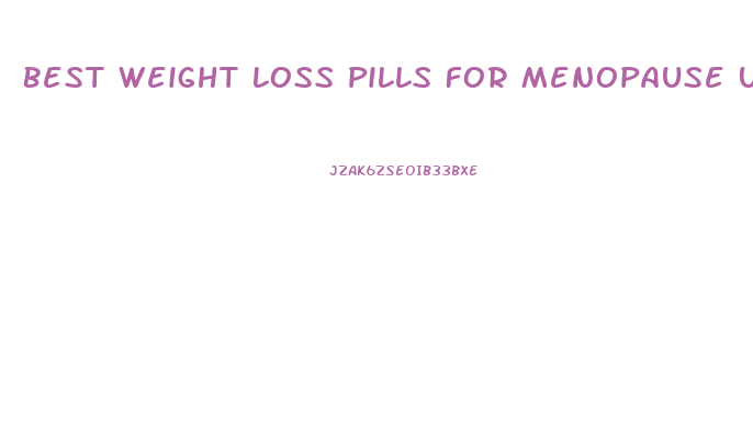 Best Weight Loss Pills For Menopause Uk