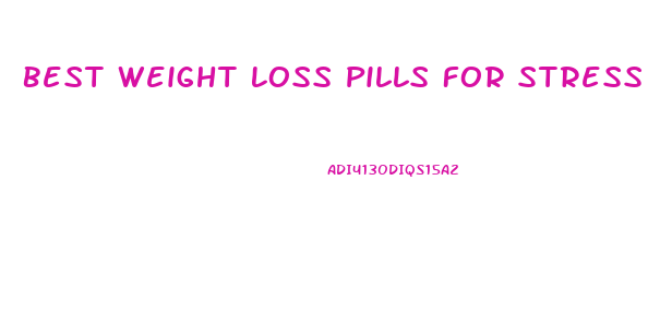 Best Weight Loss Pills For Stress