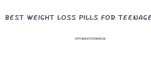 Best Weight Loss Pills For Teenage Girls