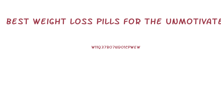 Best Weight Loss Pills For The Unmotivated