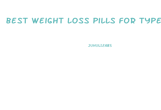 Best Weight Loss Pills For Type 1 Diabetes