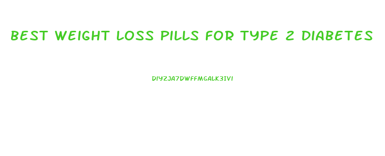 Best Weight Loss Pills For Type 2 Diabetes