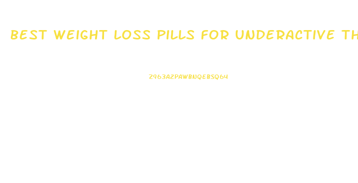 Best Weight Loss Pills For Underactive Thyroid