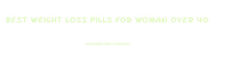 Best Weight Loss Pills For Woman Over 40