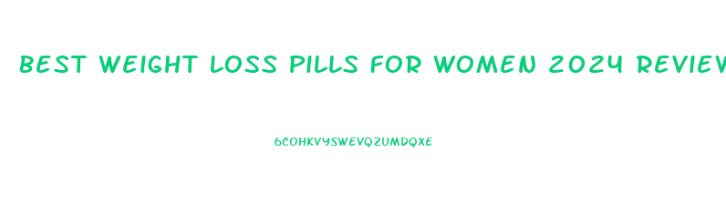 Best Weight Loss Pills For Women 2024 Reviews