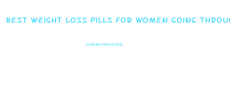 Best Weight Loss Pills For Women Going Through Menopause