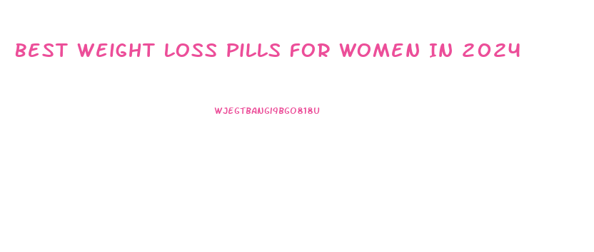 Best Weight Loss Pills For Women In 2024