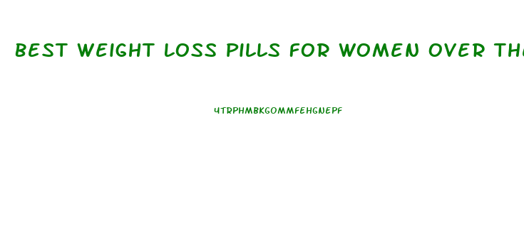 Best Weight Loss Pills For Women Over The Counter