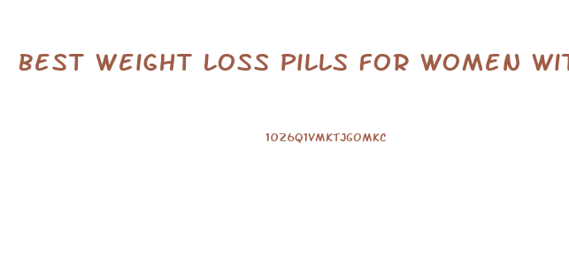 Best Weight Loss Pills For Women With Least Side Effects