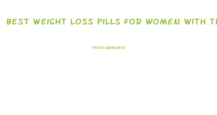 Best Weight Loss Pills For Women With Thyroid Issues