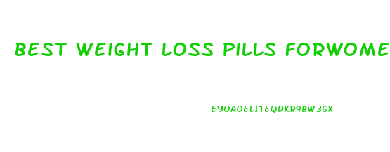 Best Weight Loss Pills Forwomen