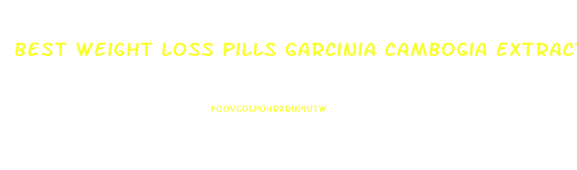 Best Weight Loss Pills Garcinia Cambogia Extract