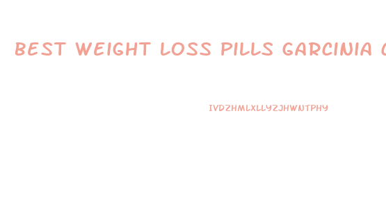 Best Weight Loss Pills Garcinia Cambogia Extract