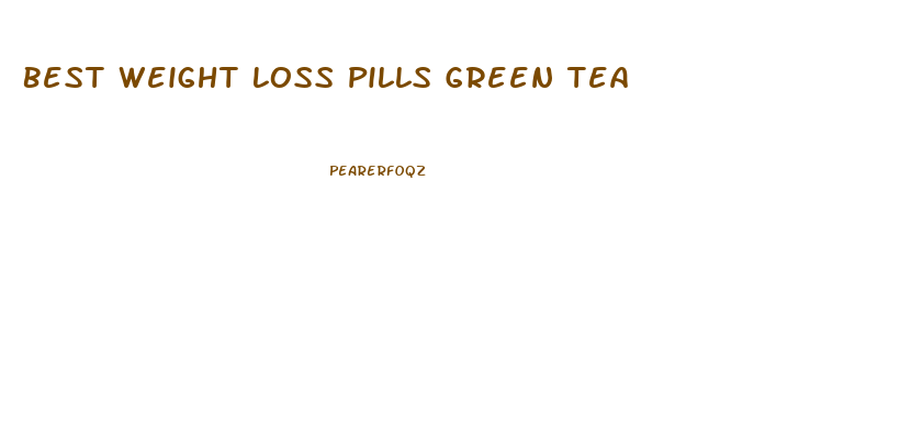 Best Weight Loss Pills Green Tea