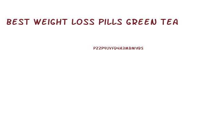 Best Weight Loss Pills Green Tea