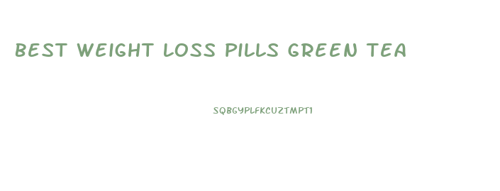 Best Weight Loss Pills Green Tea