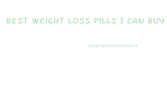 Best Weight Loss Pills I Can Buy Over The Counter