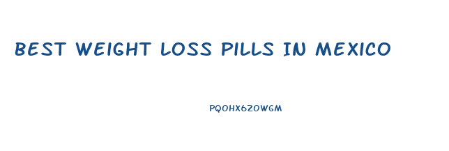 Best Weight Loss Pills In Mexico