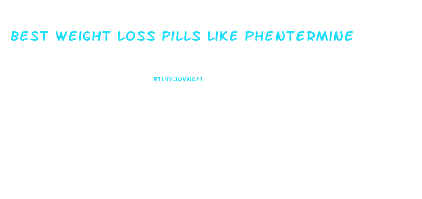 Best Weight Loss Pills Like Phentermine