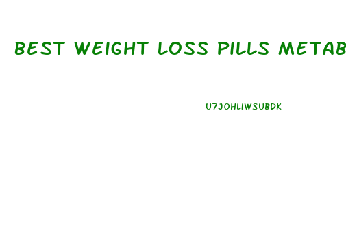 Best Weight Loss Pills Metabolism