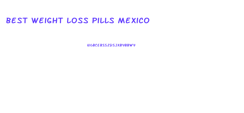 Best Weight Loss Pills Mexico