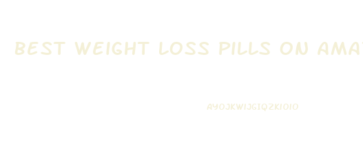 Best Weight Loss Pills On Amazon