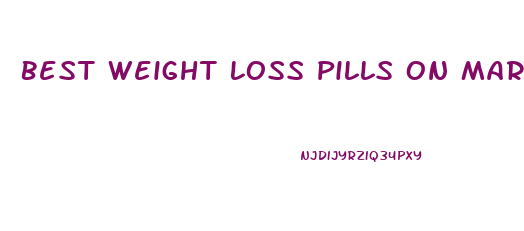 Best Weight Loss Pills On Market