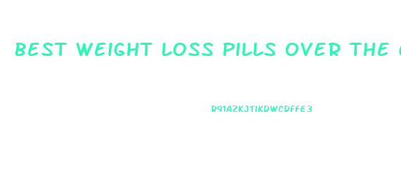 Best Weight Loss Pills Over The Counter