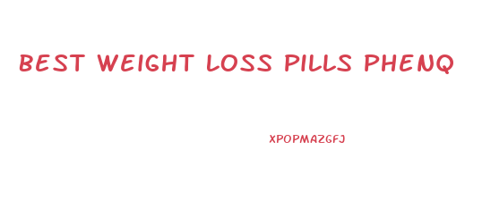 Best Weight Loss Pills Phenq