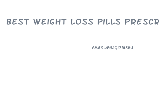 Best Weight Loss Pills Prescribed By Doctors