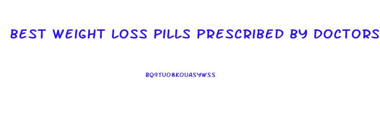 Best Weight Loss Pills Prescribed By Doctors