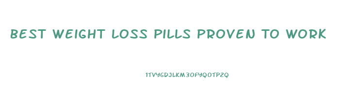 Best Weight Loss Pills Proven To Work