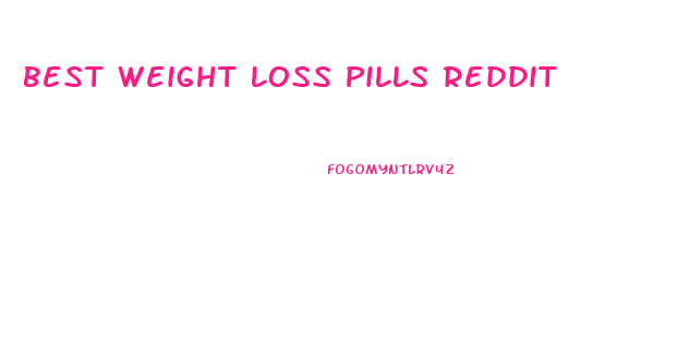 Best Weight Loss Pills Reddit