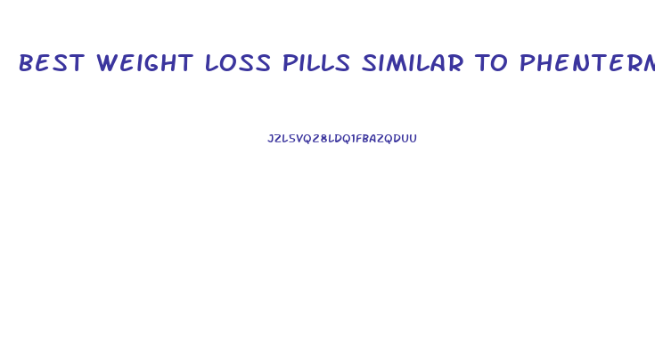 Best Weight Loss Pills Similar To Phentermine