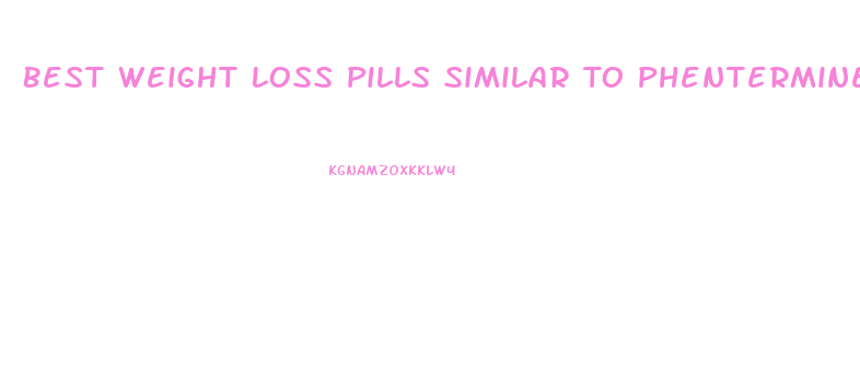 Best Weight Loss Pills Similar To Phentermine