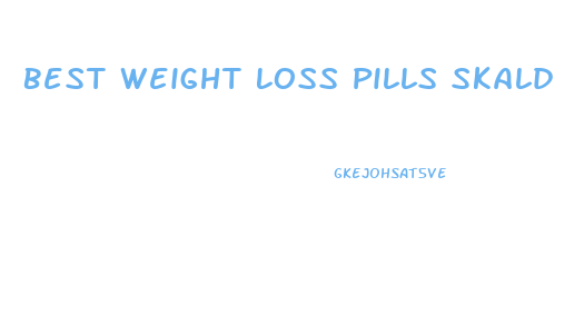 Best Weight Loss Pills Skald
