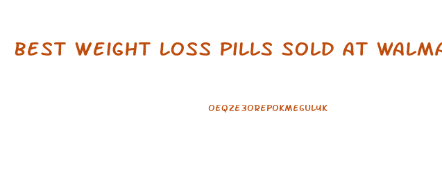 Best Weight Loss Pills Sold At Walmart