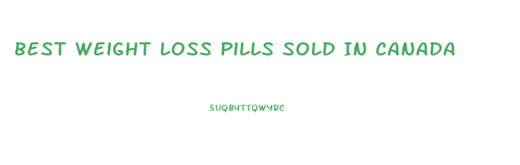 Best Weight Loss Pills Sold In Canada