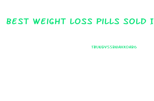 Best Weight Loss Pills Sold In Mexico