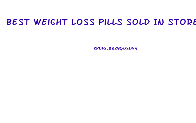 Best Weight Loss Pills Sold In Stores
