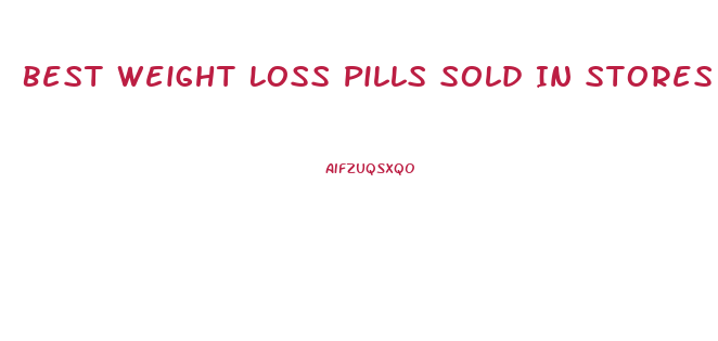 Best Weight Loss Pills Sold In Stores