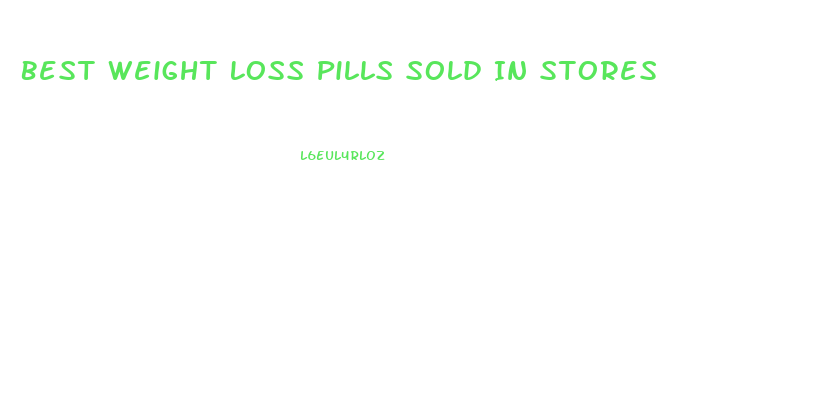 Best Weight Loss Pills Sold In Stores