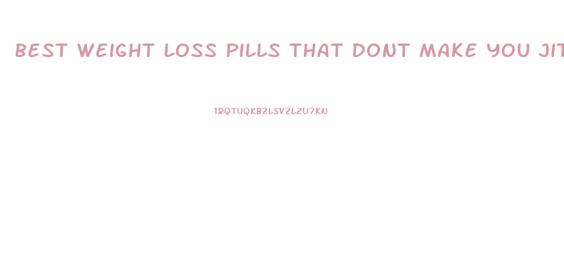 Best Weight Loss Pills That Dont Make You Jittery