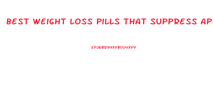 Best Weight Loss Pills That Suppress Appetite