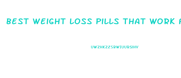 Best Weight Loss Pills That Work Fast Without Exercise