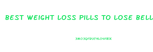 Best Weight Loss Pills To Lose Belly Fat