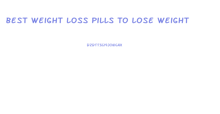 Best Weight Loss Pills To Lose Weight